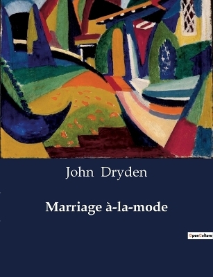 Marriage �-la-mode - John Dryden