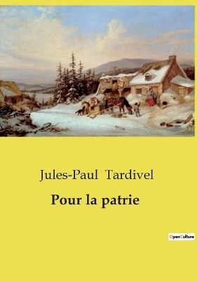Pour la patrie - Jules-Paul Tardivel