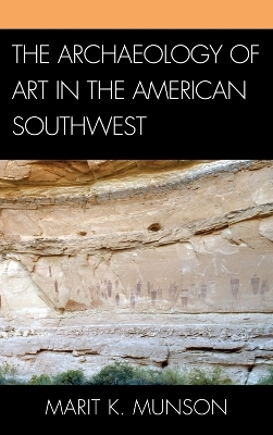 The Archaeology of Art in the American Southwest - Marit K. Munson