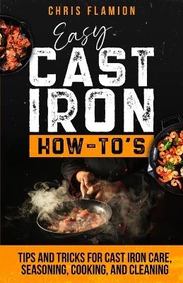 Easy Cast Iron How-To's - Christopher Flamion