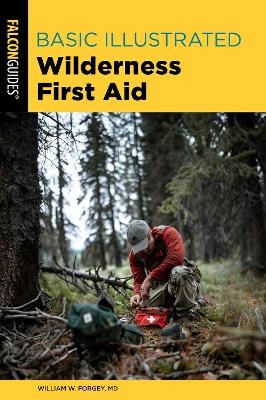 Basic Illustrated Wilderness First Aid - William Forgey