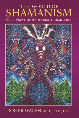 The World of Shamanism - Roger Walsh