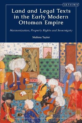 Land and Legal Texts in the Early Modern Ottoman Empire - Malissa Taylor