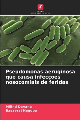 Pseudomonas aeruginosa que causa infec��es nosocomiais de feridas - Milind Davane, Basavraj Nagoba