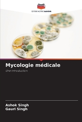 Mycologie médicale - Ashok Singh, Gauri Singh