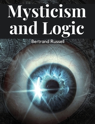 Mysticism and Logic -  Bertrand Russell