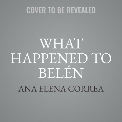 What Happened to Belén - Ana Elena Correa