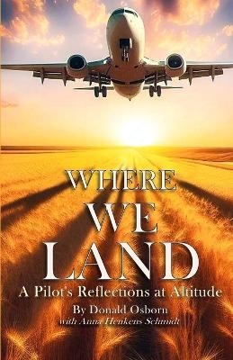 Where We Land - Donald Osborn, Anna Henkens Schmidt