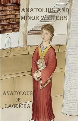 Anatolius and Minor Writers - Anatolius Of Laodicea