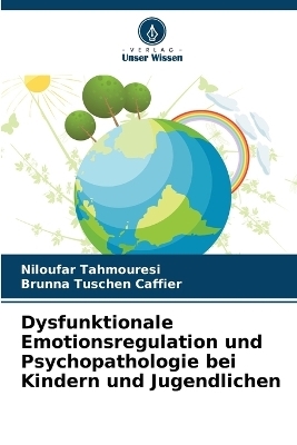 Dysfunktionale Emotionsregulation und Psychopathologie bei Kindern und Jugendlichen - Niloufar Tahmouresi, Brunna Tuschen Caffier