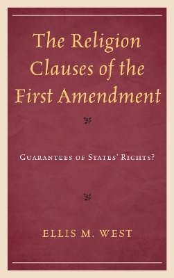 The Religion Clauses of the First Amendment - Ellis M. West