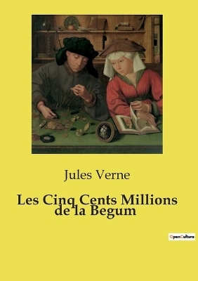 Les Cinq Cents Millions de la Begum - Jules Verne