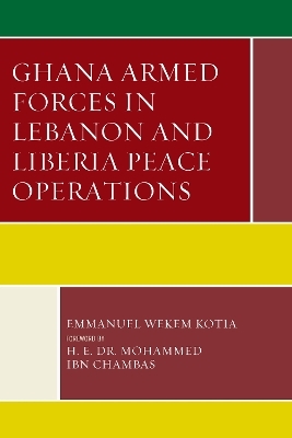 Ghana Armed Forces in Lebanon and Liberia Peace Operations - Emmanuel Wekem Kotia