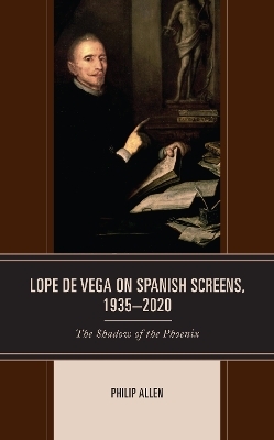 Lope de Vega on Spanish Screens, 1935–2020 - Philip Allen