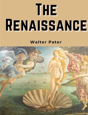The Renaissance -  Walter Pater