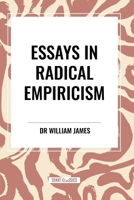 Essays in Radical Empiricism - William James