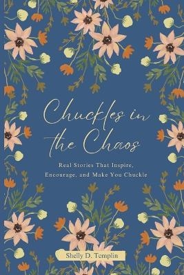 Chuckles in the Chaos - Shelly D Templin