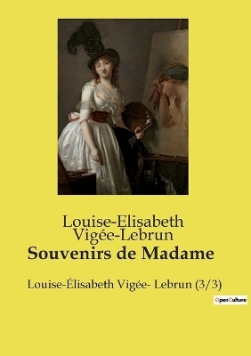 Souvenirs de Madame - Louise-Elisabeth Vig�e-Lebrun