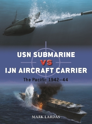 USN Submarine vs IJN Aircraft Carrier - Mark Lardas