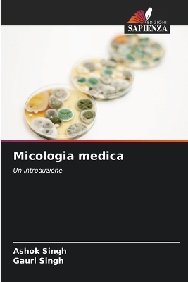 Micologia medica - Ashok Singh, Gauri Singh