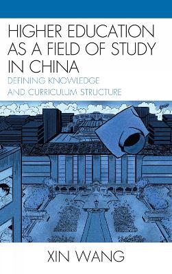 Higher Education as a Field of Study in China - Xin Wang