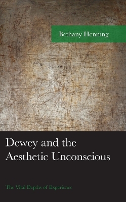 Dewey and the Aesthetic Unconscious - Bethany Henning