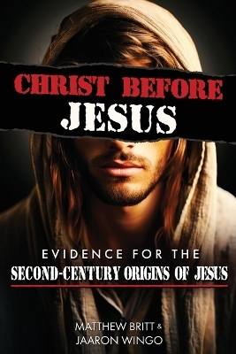 Christ Before Jesus - Matthew Britt, Jaaron Wingo