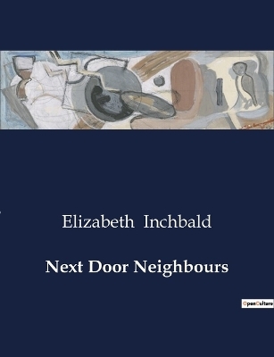 Next Door Neighbours - Elizabeth Inchbald