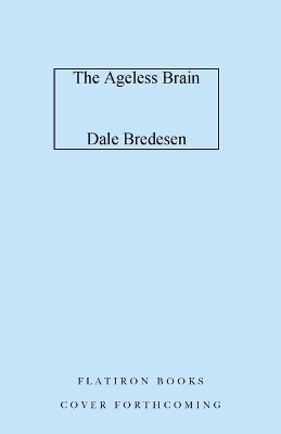 The Ageless Brain - MD Dale E Bredesen