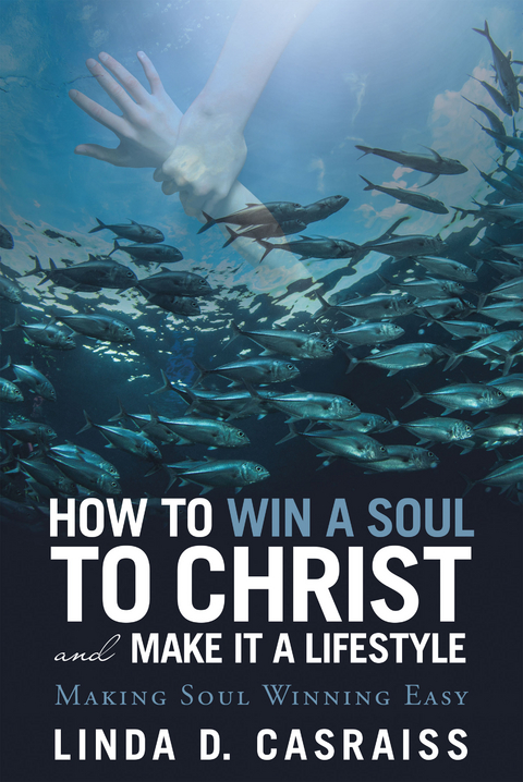 How to Win a Soul to Christ and Make It a Lifestyle - Linda D. Casraiss