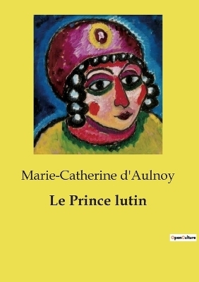 Le Prince lutin - Marie-Catherine d'Aulnoy