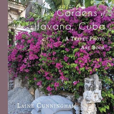 Gardens of Havana, Cuba - Laine Cunningham