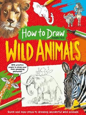 How To Draw: Wild Animals - Jennifer Bell