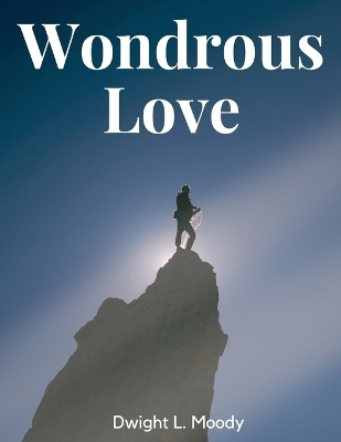 Wondrous Love -  Dwight L Moody