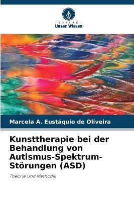Kunsttherapie bei der Behandlung von Autismus-Spektrum-St�rungen (ASD) - Marcela A Eust�quio de Oliveira