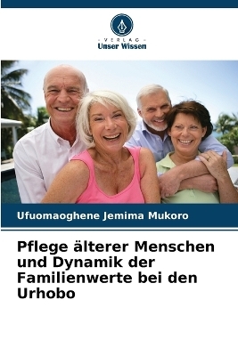 Pflege �lterer Menschen und Dynamik der Familienwerte bei den Urhobo - Ufuomaoghene Jemima Mukoro