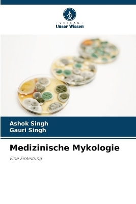 Medizinische Mykologie - Ashok Singh, Gauri Singh