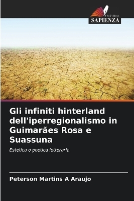 Gli infiniti hinterland dell'iperregionalismo in Guimar�es Rosa e Suassuna - Peterson Martins A Araujo