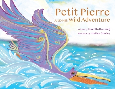 Petit Pierre and His Wild Adventure - Johnette Downing