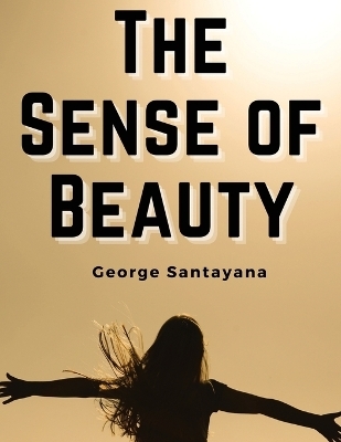 The Sense of Beauty -  George Santayana