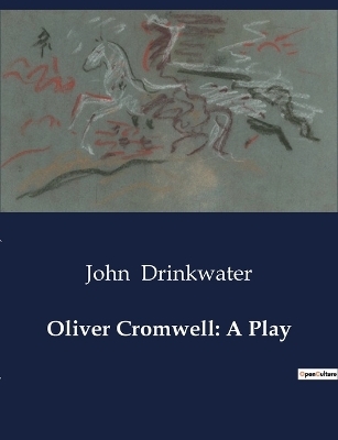 Oliver Cromwell - John Drinkwater