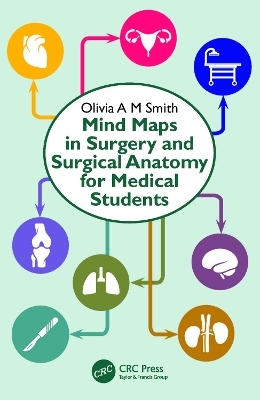 Mind Maps in Surgery and Surgical Anatomy for Medical Students - Olivia A M Smith