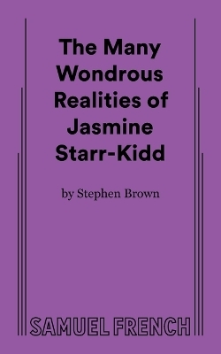 The Many Wondrous Realities of Jasmine Starr-Kidd - Stephen Brown