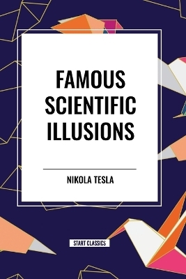 Famous Scientific Illusions - Nikola Tesla