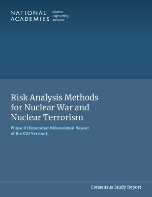 Risk Analysis Methods for Nuclear War and Nuclear Terrorism - Engineering National Academies of Sciences  and Medicine,  Policy and Global Affairs,  Division on Earth and Life Studies,  Division on Engineering and Physical Sciences,  Committee on International Security and Arms Control