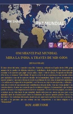 Om Shanti - Paz Mundial Mira La India a Trav�s de MIS Ojos - Ashutosh Roy