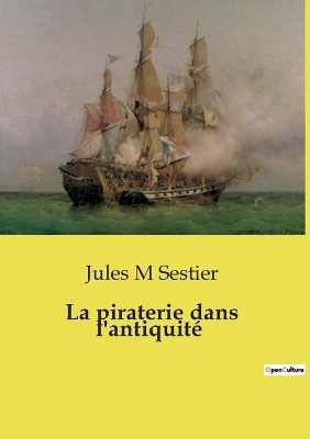La piraterie dans l'antiquit� - Jules M Sestier
