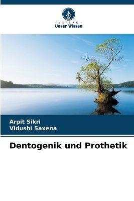 Dentogenik und Prothetik - Arpit Sikri, Vidushi Saxena