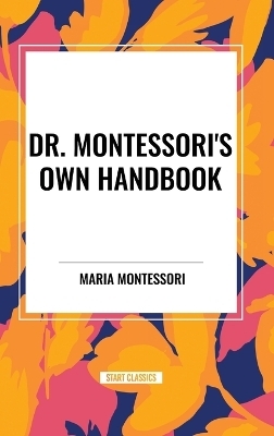 Dr. Montessori's Own Handbook - Maria Montessori