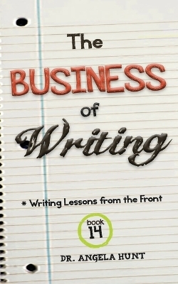 The Business of Writing - Angela E Hunt
